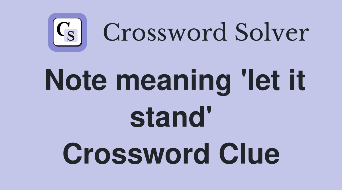 Note meaning 'let it stand' Crossword Clue