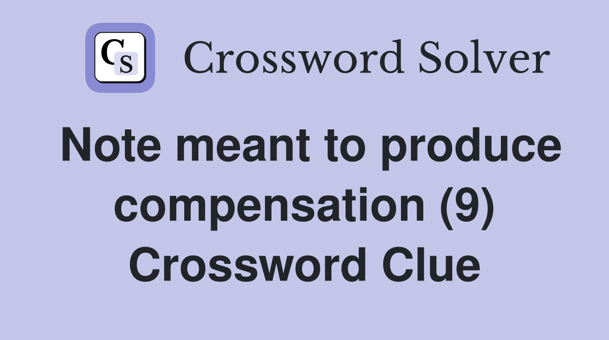 Note meant to produce compensation (9) Crossword Clue