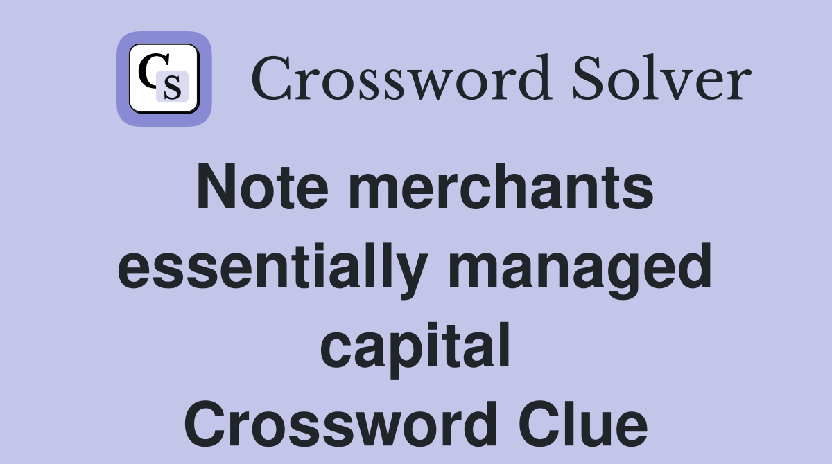 Note merchants essentially managed capital Crossword Clue