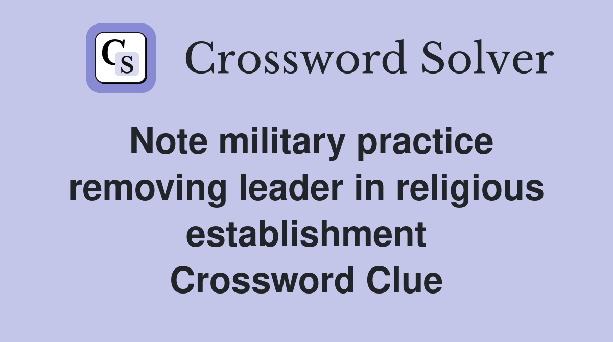 Note military practice removing leader in religious establishment Crossword Clue