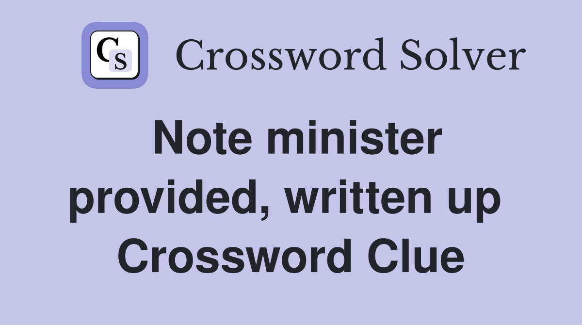 Note minister provided, written up  Crossword Clue