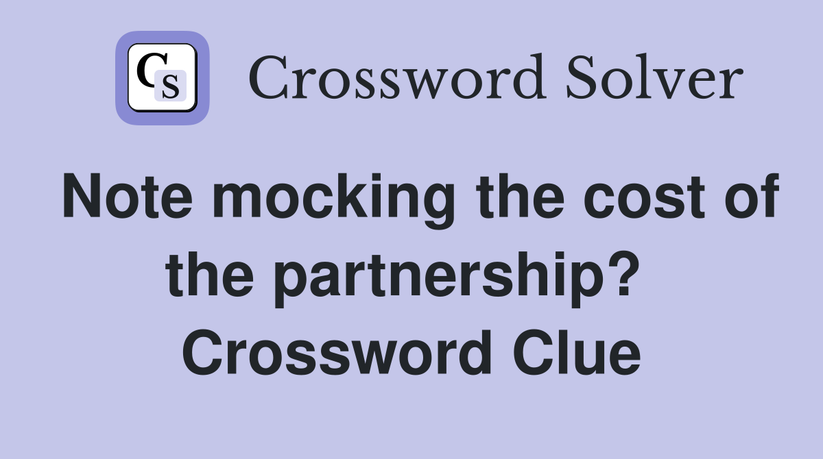 Note mocking the cost of the partnership?  Crossword Clue