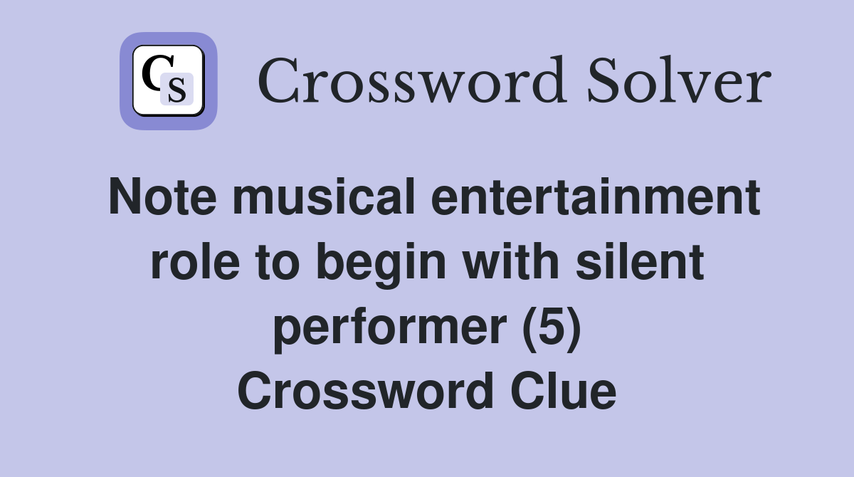 Note musical entertainment role to begin with silent performer (5) Crossword Clue