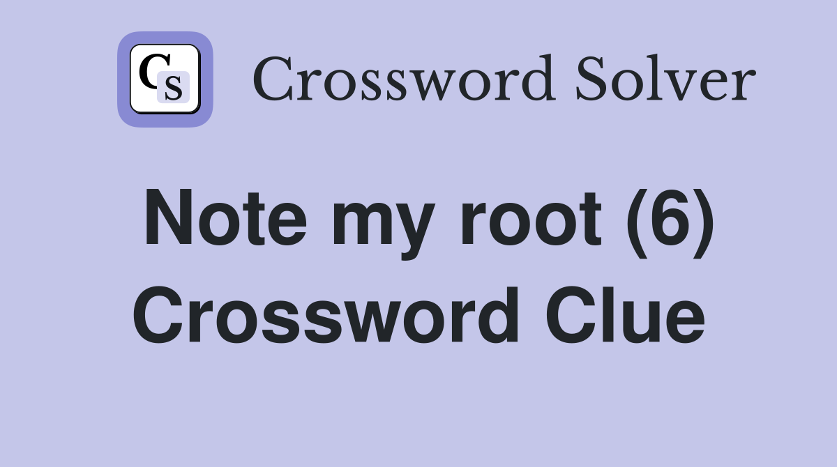 Note my root (6) Crossword Clue