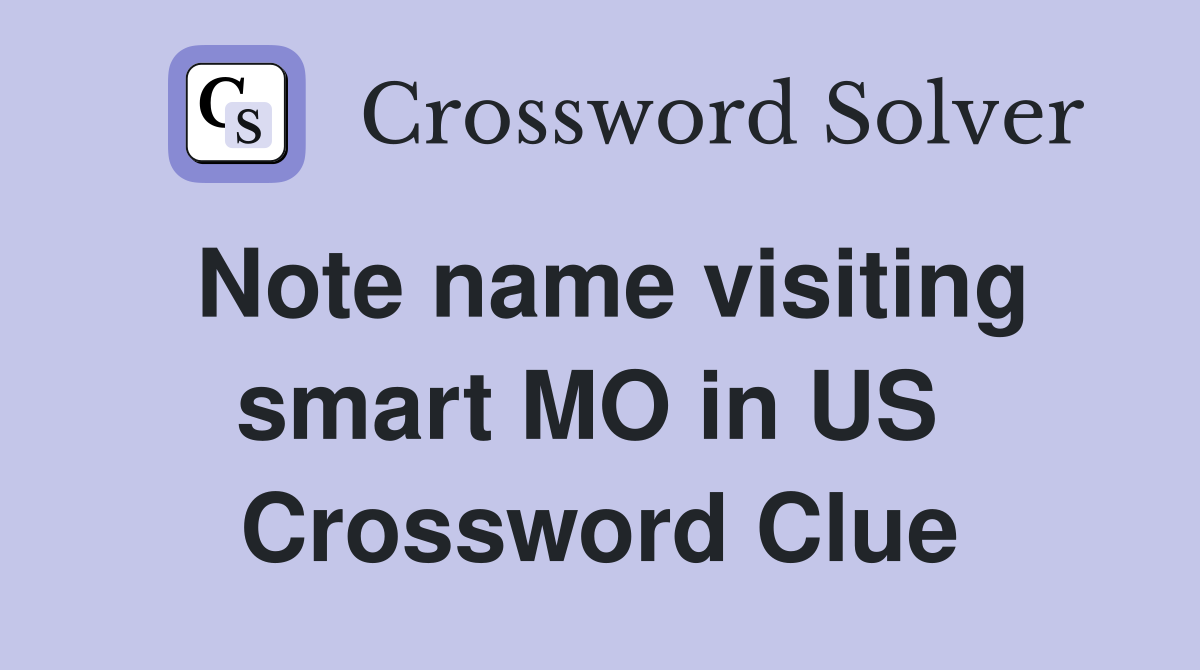 Note name visiting smart MO in US  Crossword Clue
