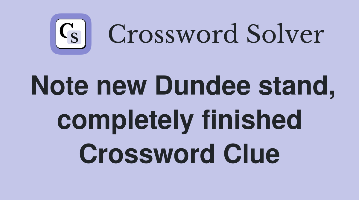 Note new Dundee stand, completely finished Crossword Clue