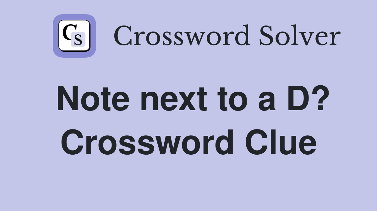 Note next to a D? Crossword Clue