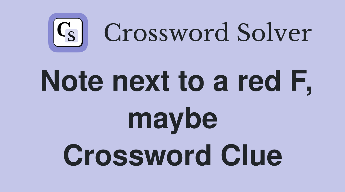 Note next to a red F, maybe Crossword Clue