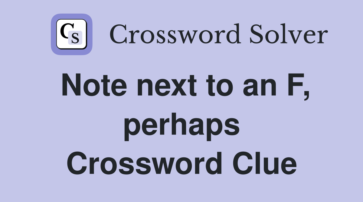 Note next to an F, perhaps Crossword Clue