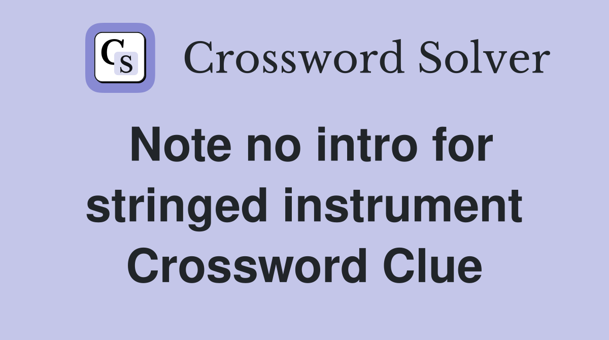 Note no intro for stringed instrument Crossword Clue