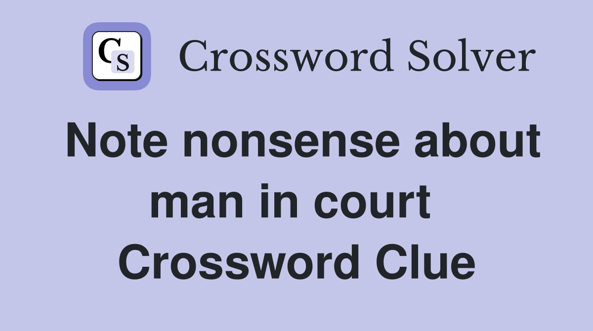 Note nonsense about man in court  Crossword Clue