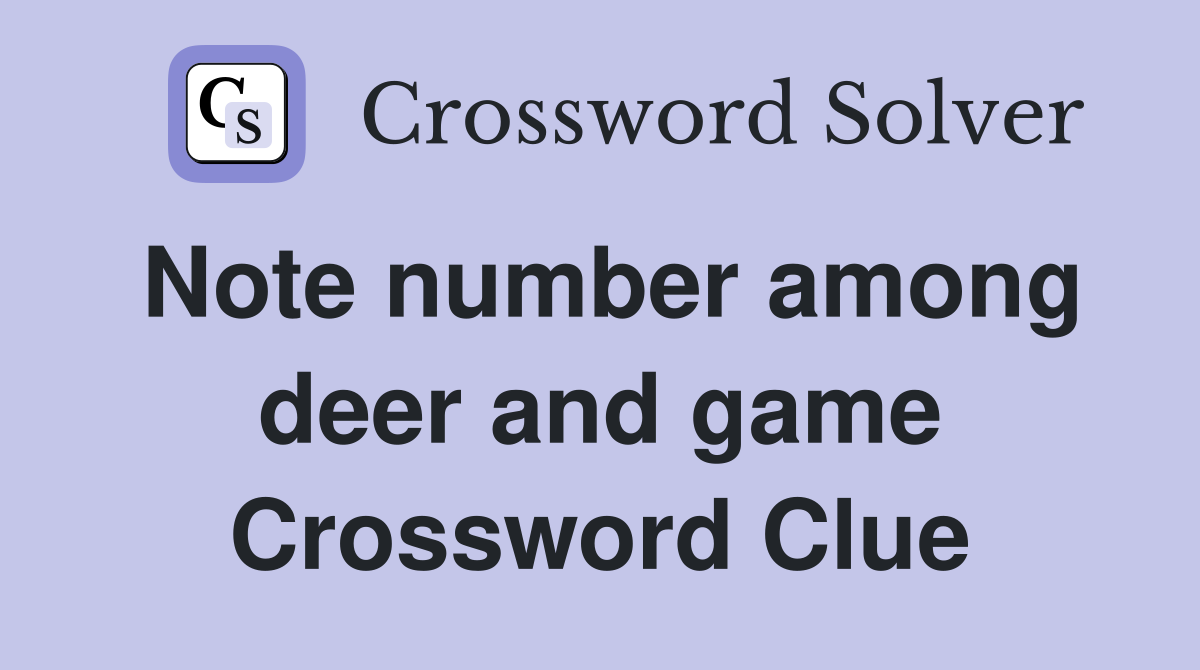 Note number among deer and game Crossword Clue