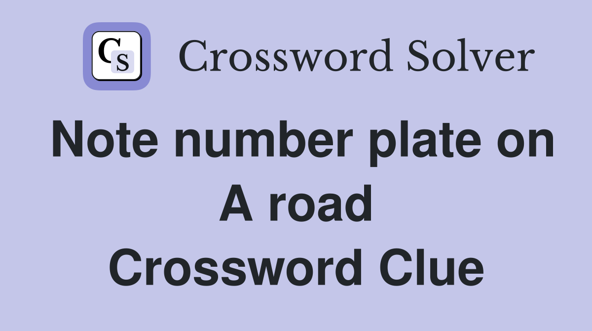 Note number plate on A road Crossword Clue