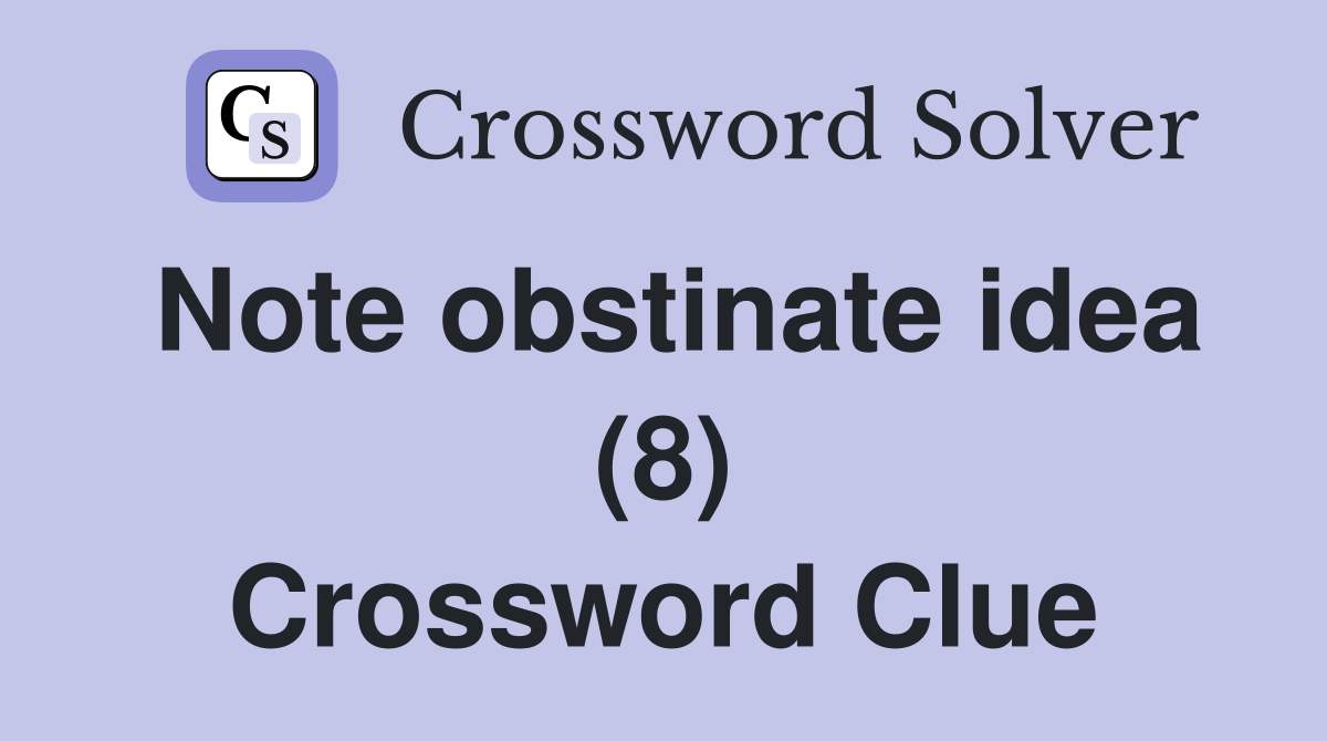 Note obstinate idea (8) Crossword Clue