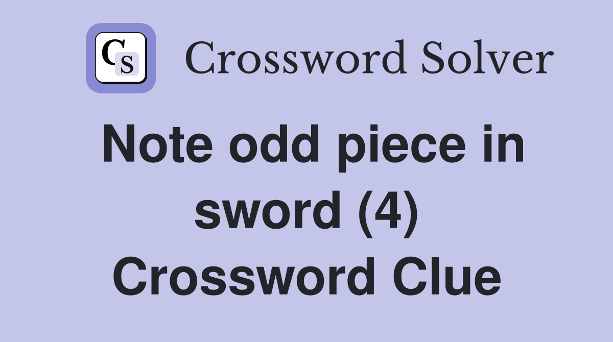 Note odd piece in sword (4) Crossword Clue