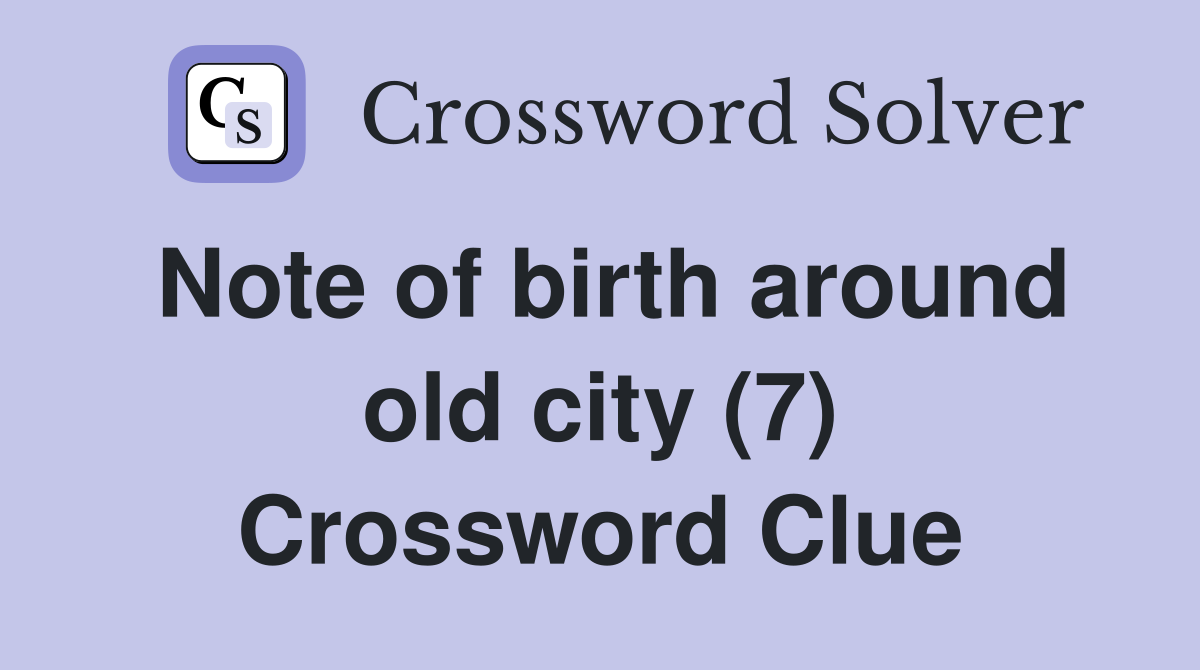 Note of birth around old city (7) Crossword Clue