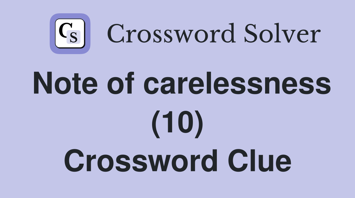 Note of carelessness (10) Crossword Clue