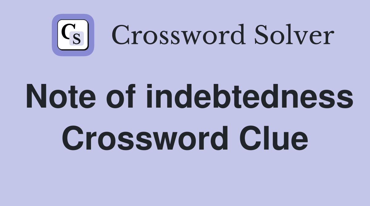 Note of indebtedness Crossword Clue