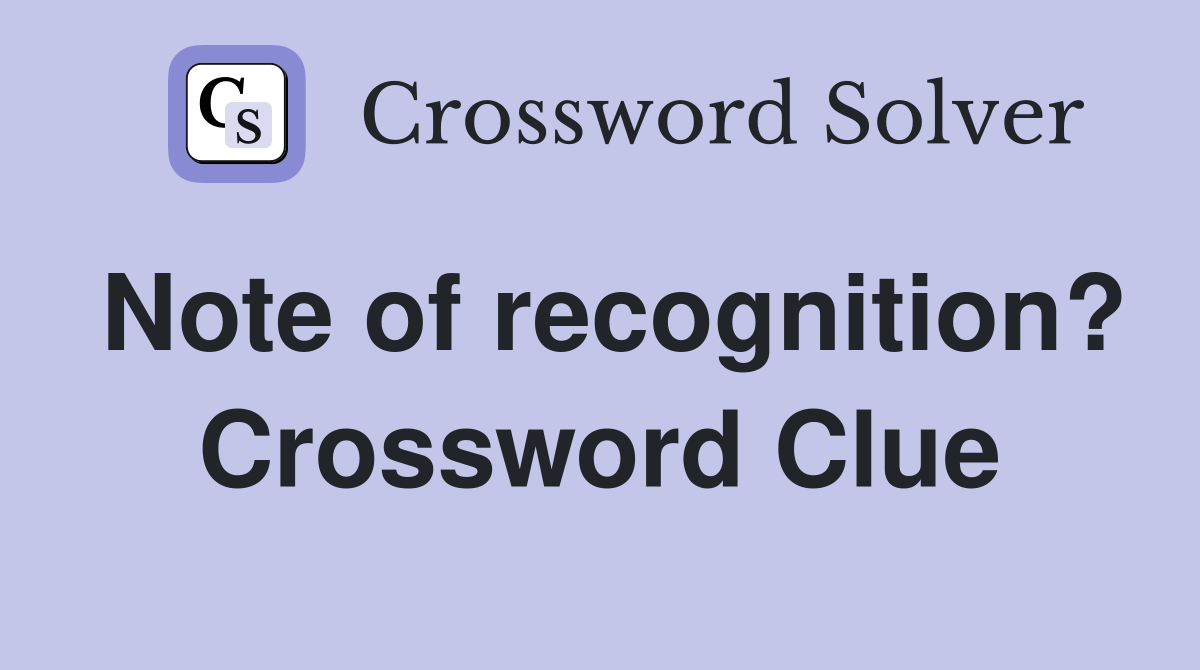 Note of recognition? Crossword Clue