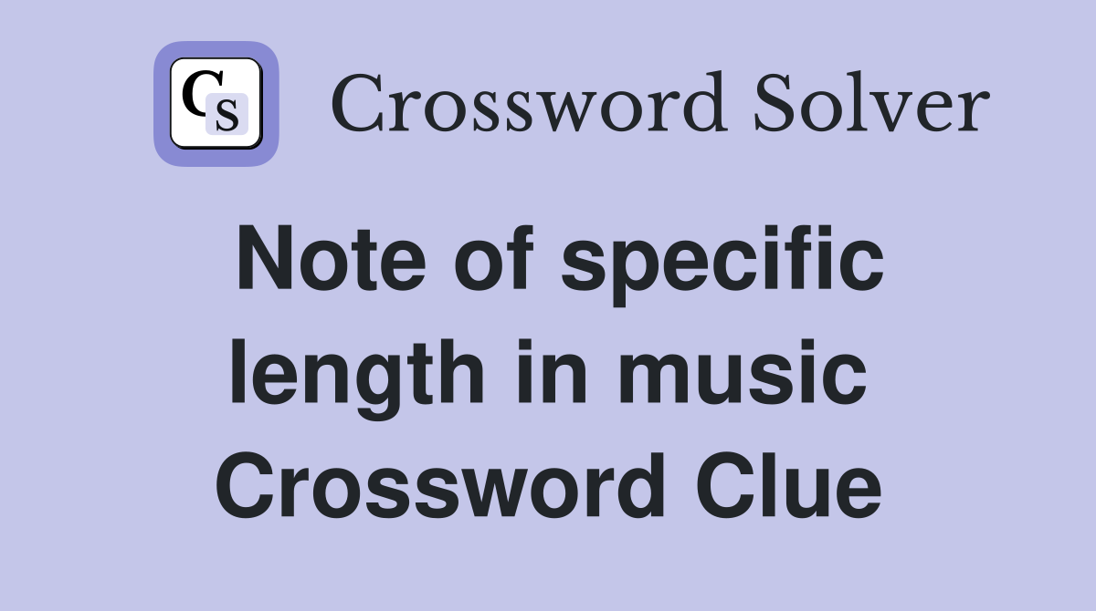 Note of specific length in music Crossword Clue