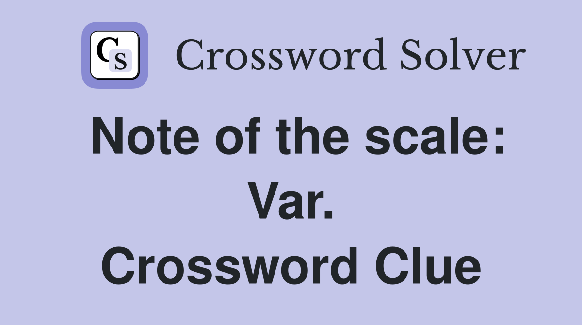 Note of the scale: Var. Crossword Clue