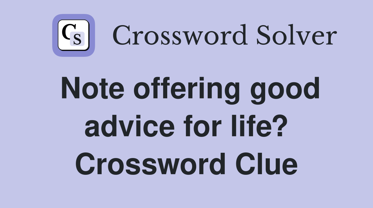 Note offering good advice for life? Crossword Clue