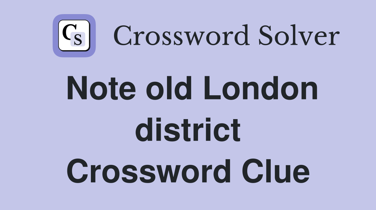 Note old London district Crossword Clue