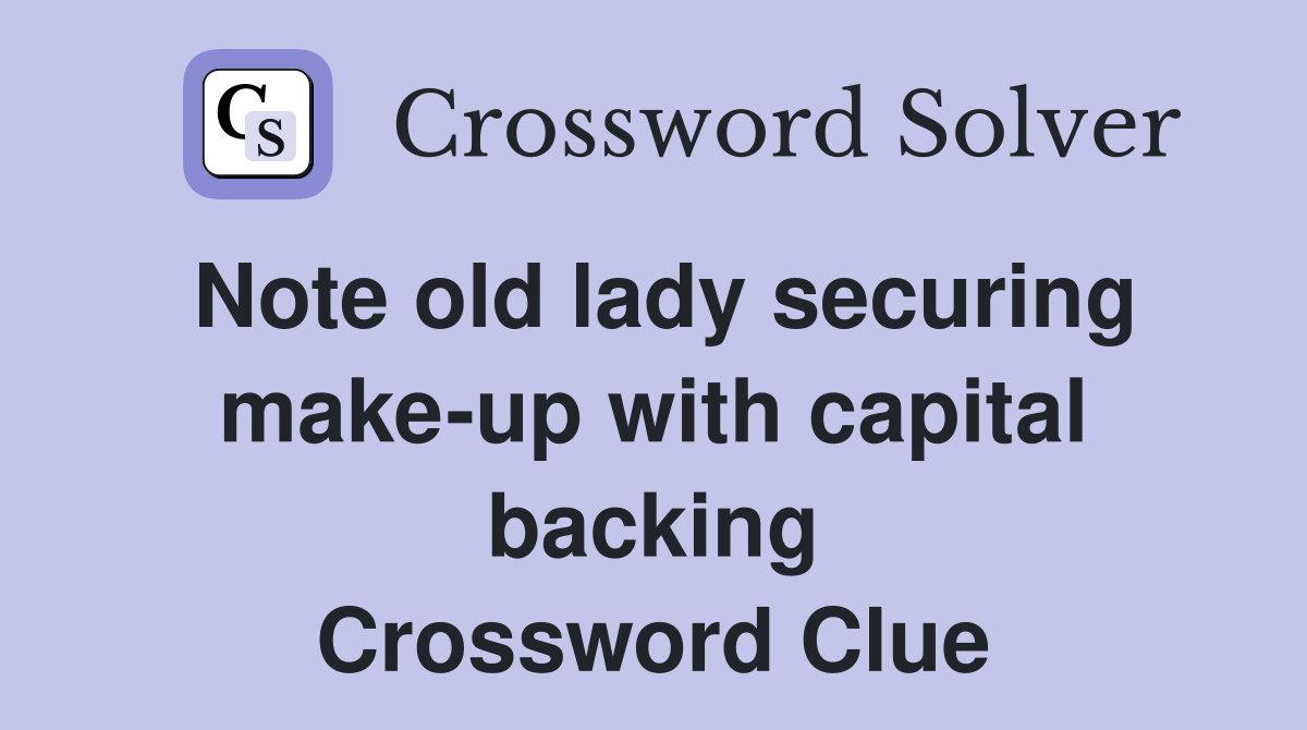 Note old lady securing make-up with capital backing Crossword Clue