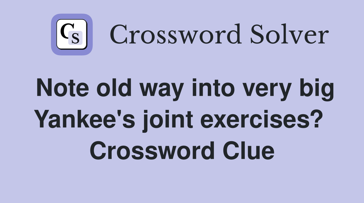 Note old way into very big Yankee's joint exercises?  Crossword Clue
