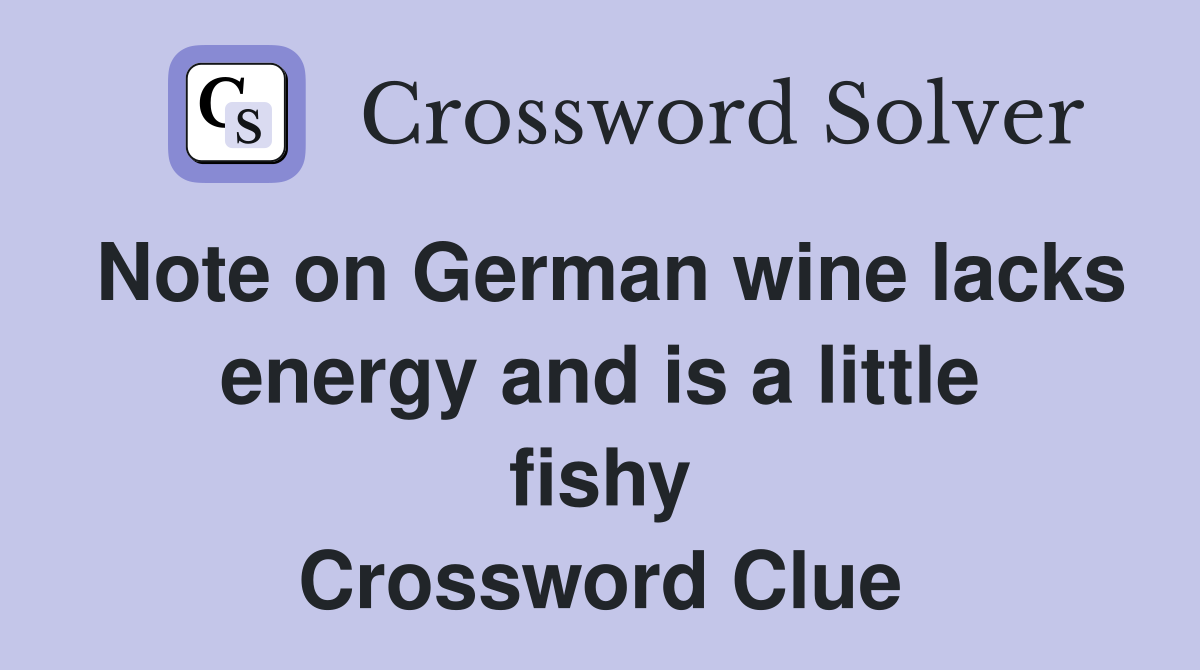 Note on German wine lacks energy and is a little fishy Crossword Clue