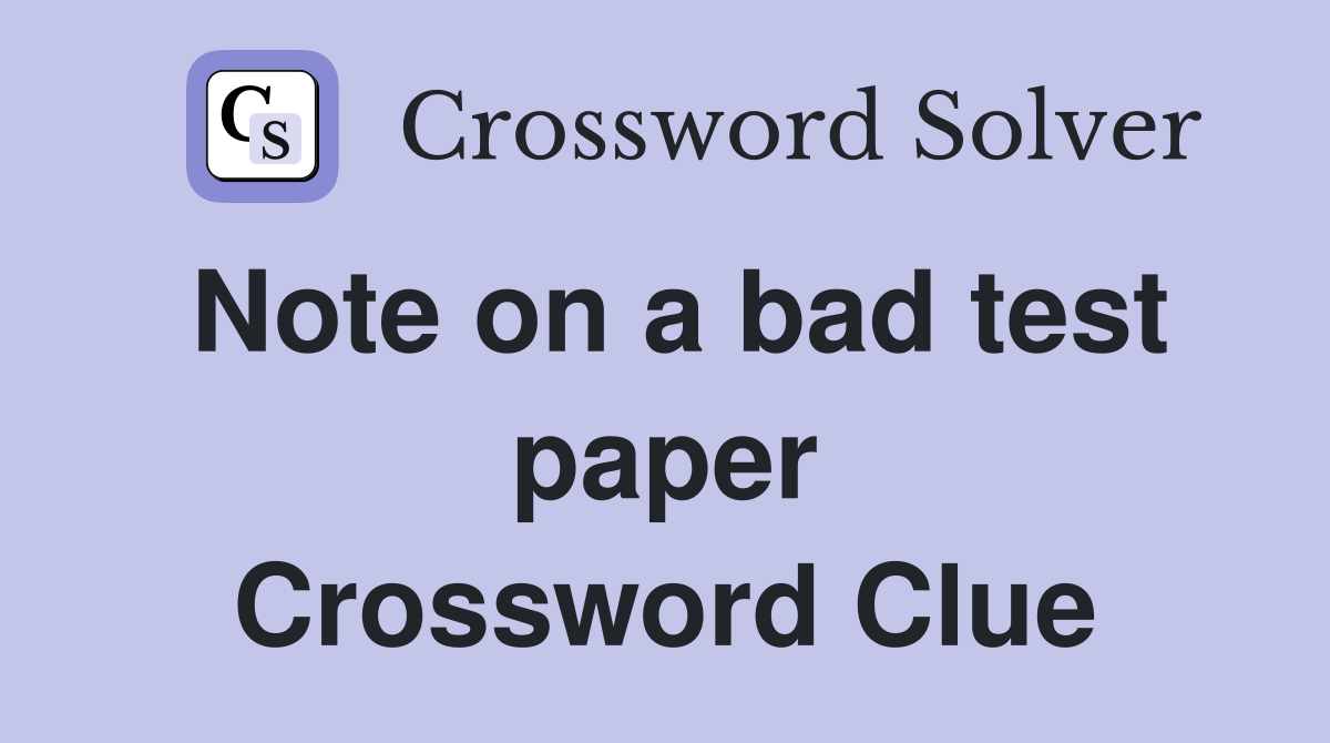 Note on a bad test paper Crossword Clue