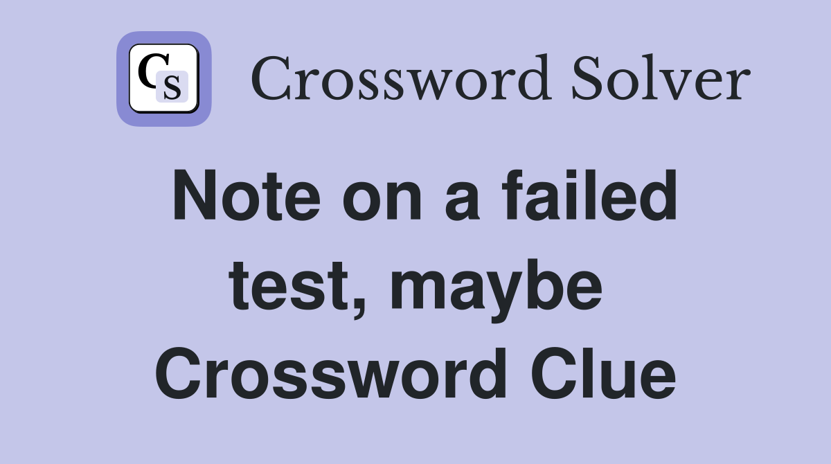 Note on a failed test, maybe Crossword Clue