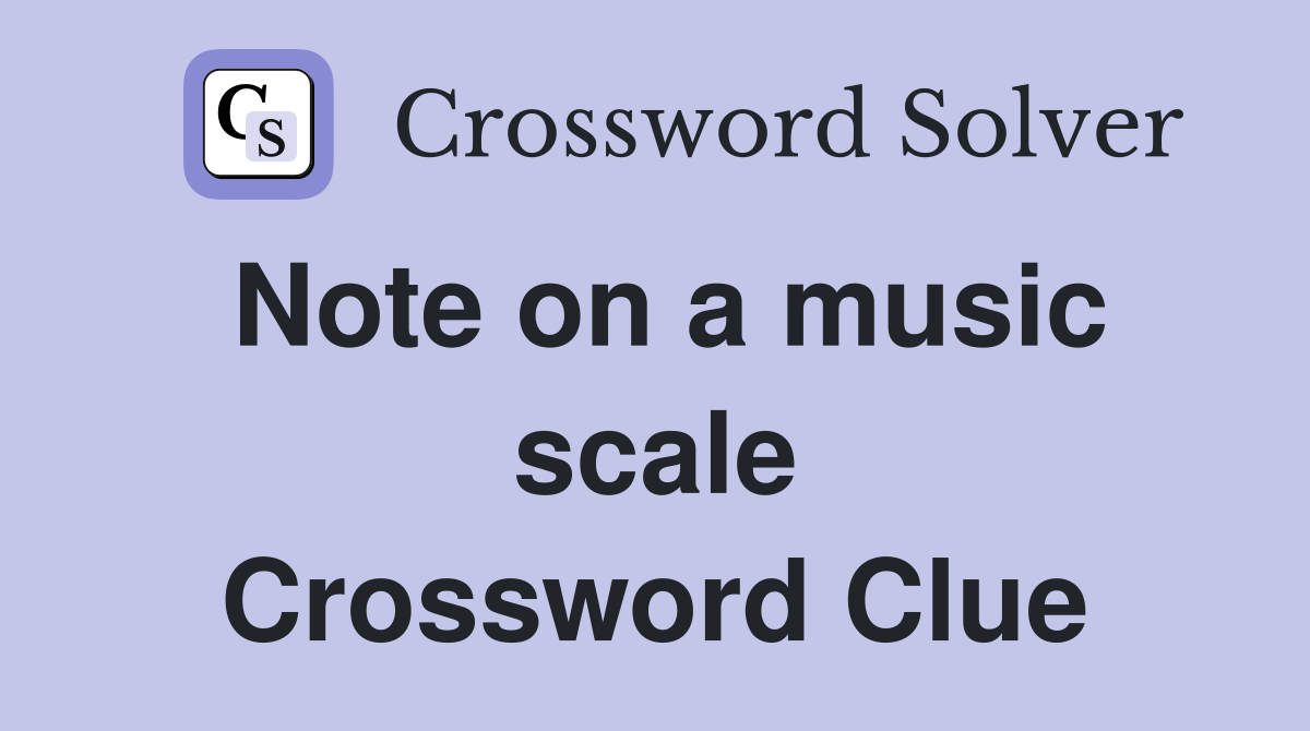 Note on a music scale Crossword Clue