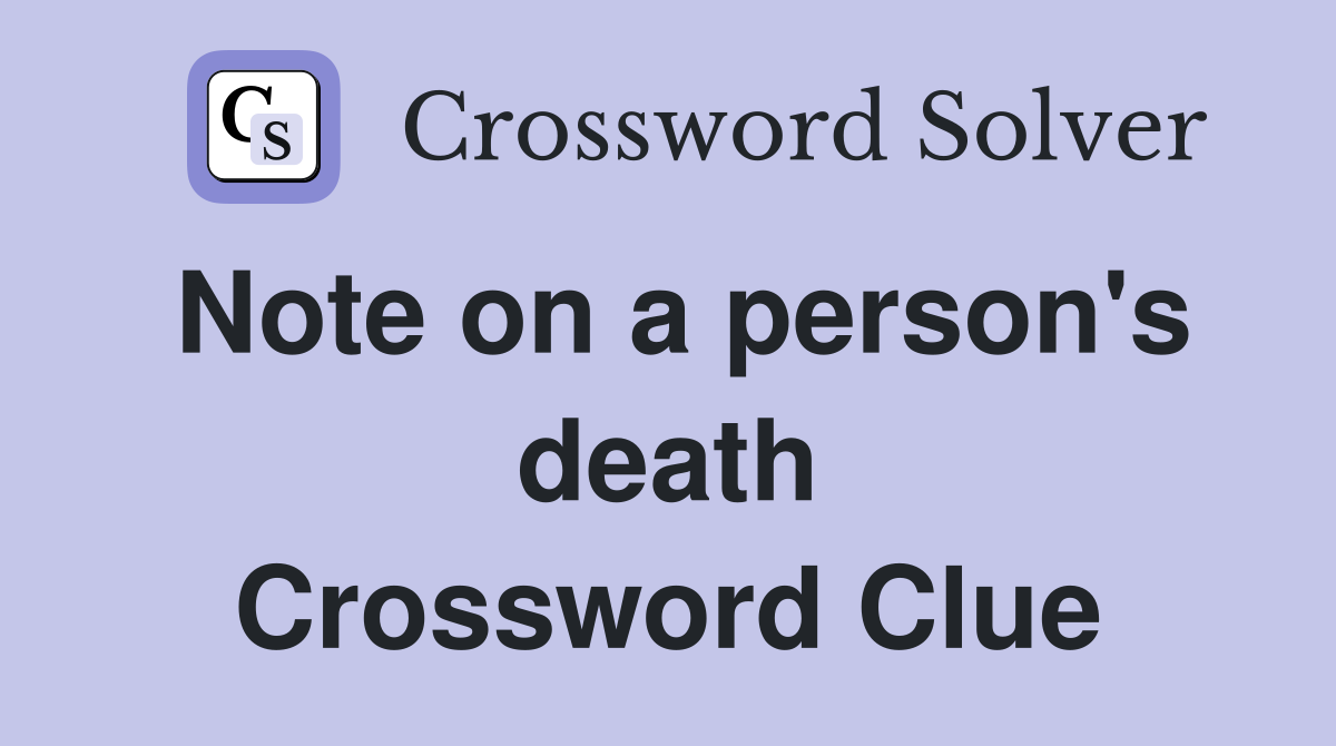 Note on a person's death Crossword Clue