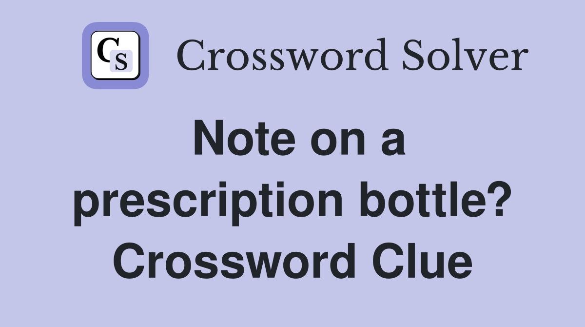 Note on a prescription bottle? Crossword Clue