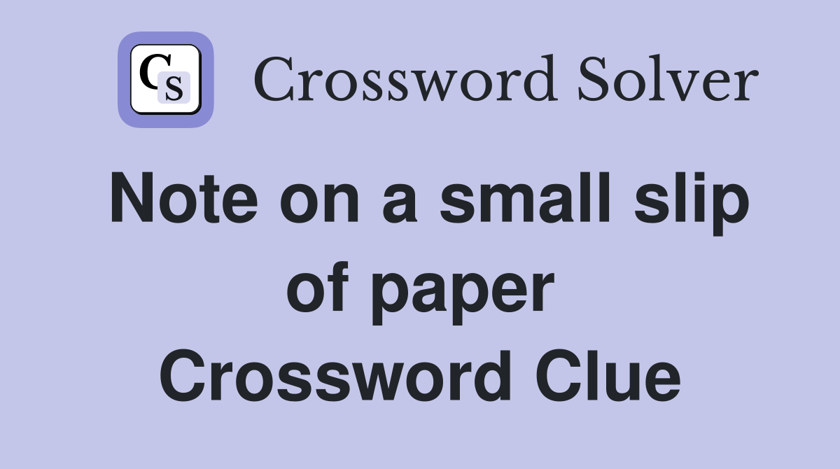 Note on a small slip of paper Crossword Clue