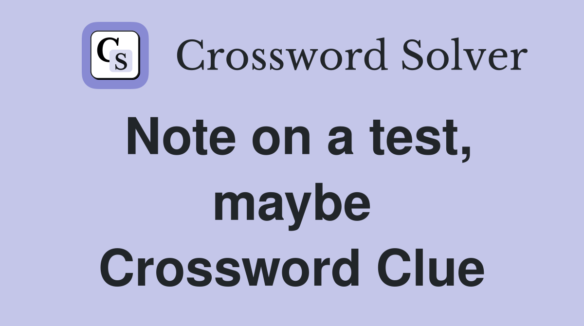 Note on a test, maybe Crossword Clue