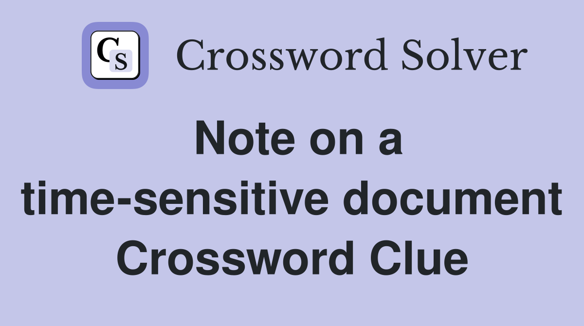 Note on a time-sensitive document Crossword Clue