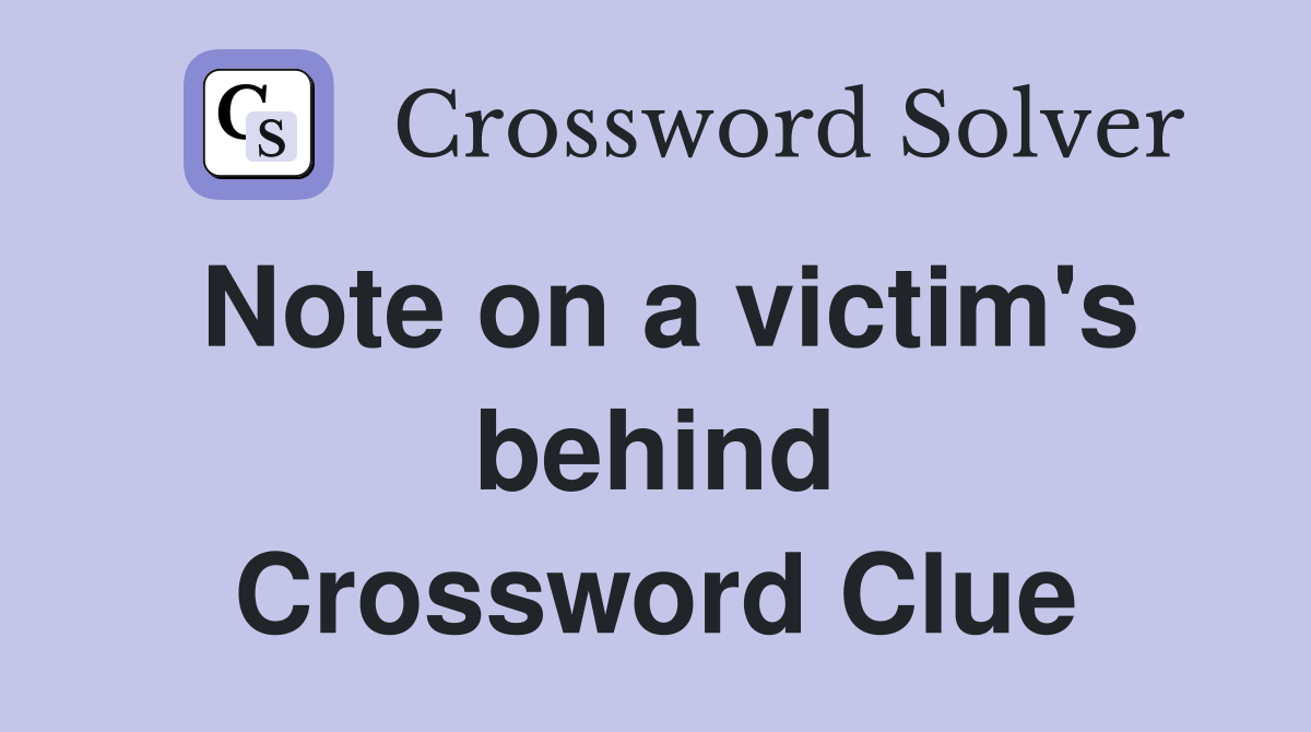 Note on a victim's behind Crossword Clue