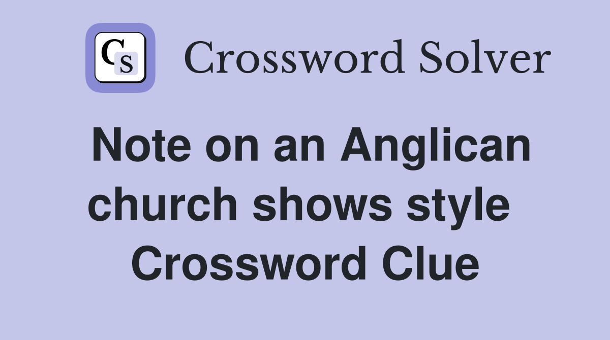 Note on an Anglican church shows style  Crossword Clue