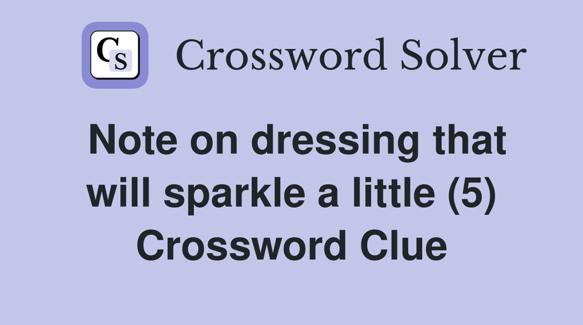 Note on dressing that will sparkle a little (5) Crossword Clue