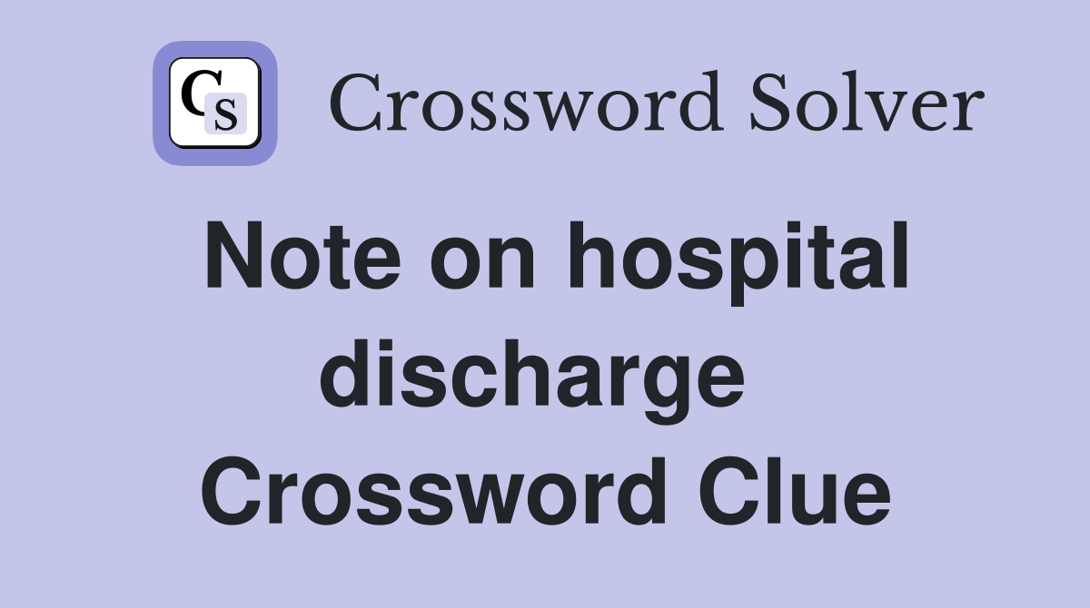 Note on hospital discharge  Crossword Clue