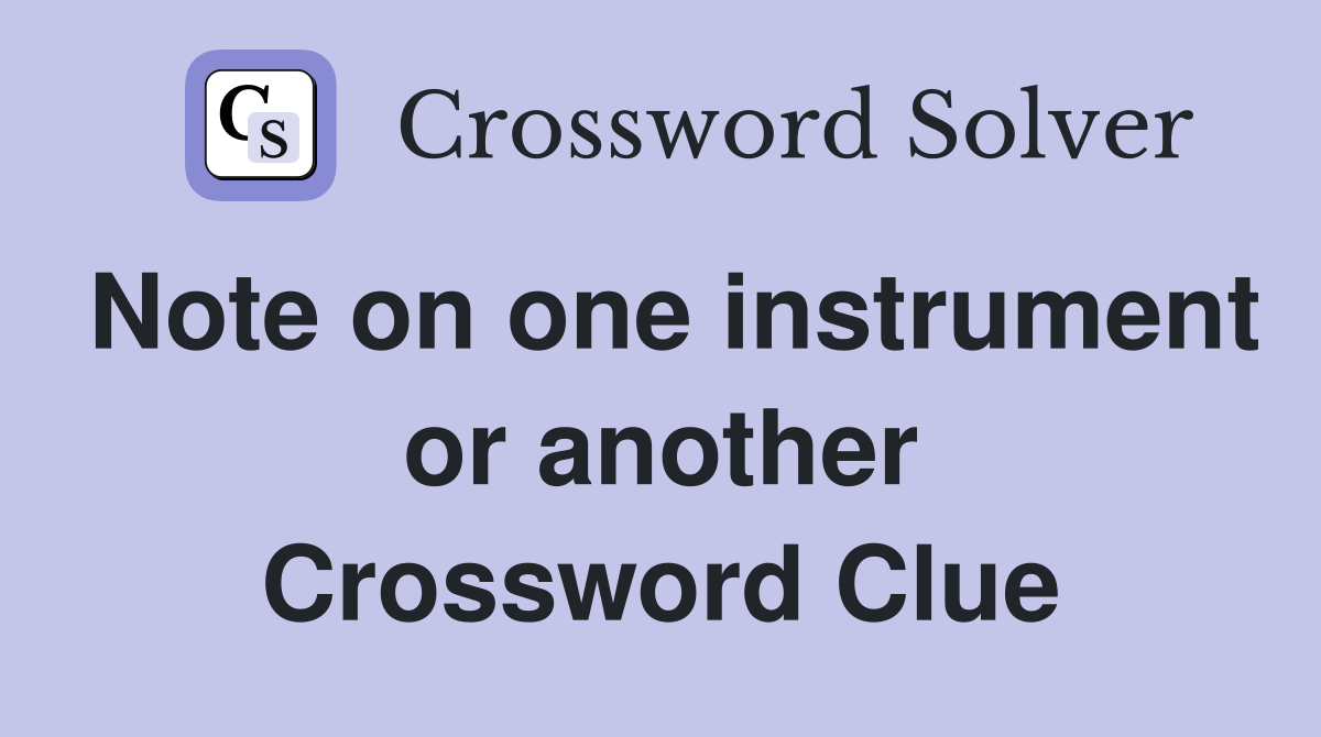Note on one instrument or another Crossword Clue