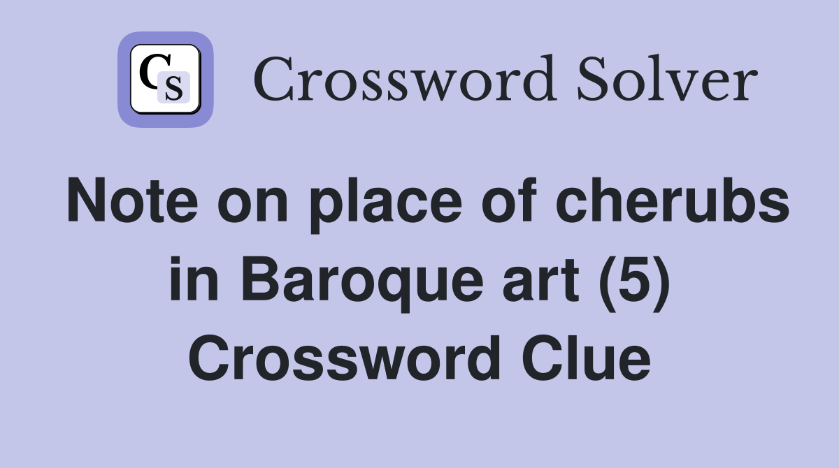 Note on place of cherubs in Baroque art (5) Crossword Clue