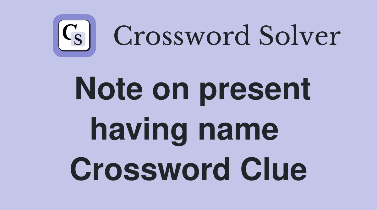 Note on present having name  Crossword Clue