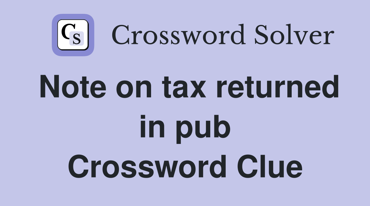 Note on tax returned in pub Crossword Clue