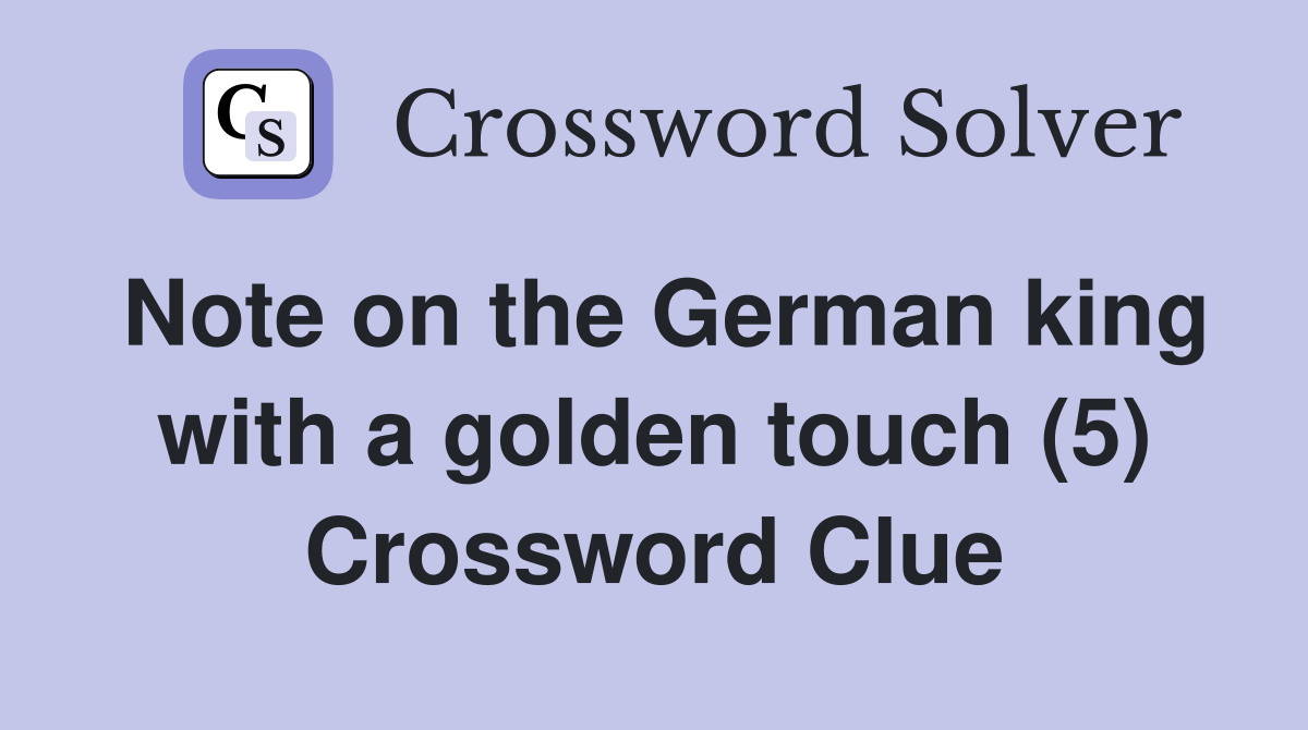 Note on the German king with a golden touch (5) Crossword Clue