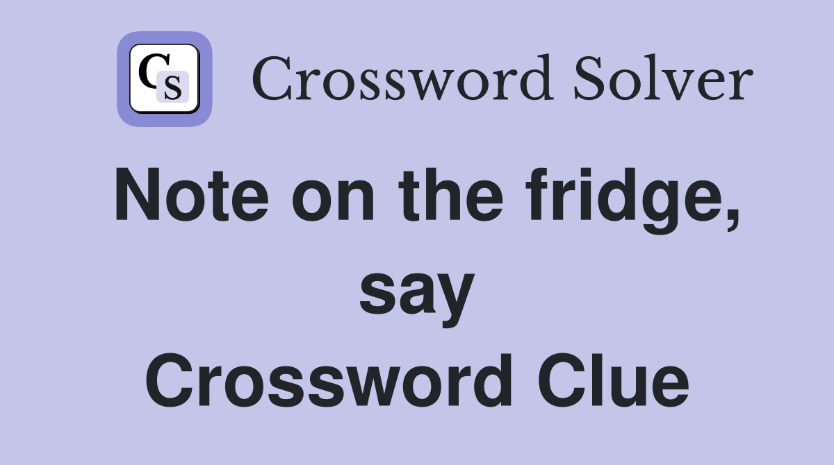 Note on the fridge, say Crossword Clue