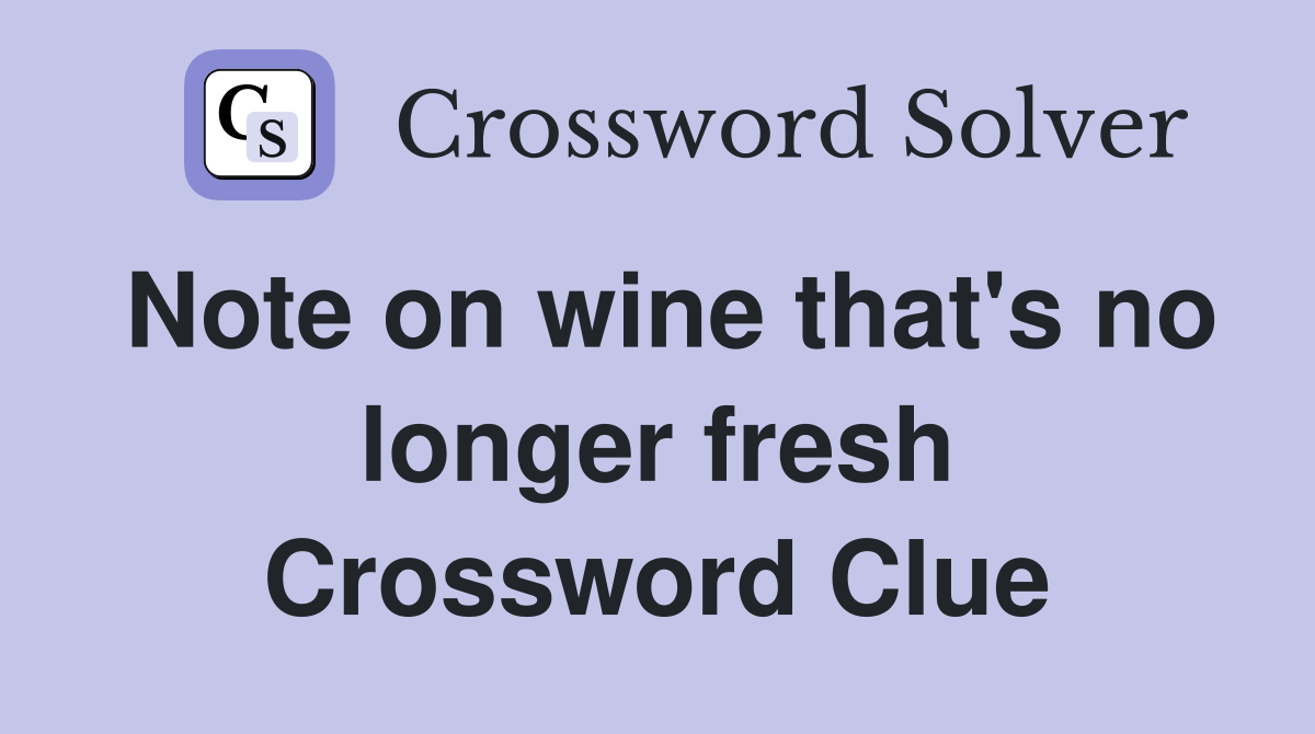 Note on wine that's no longer fresh Crossword Clue