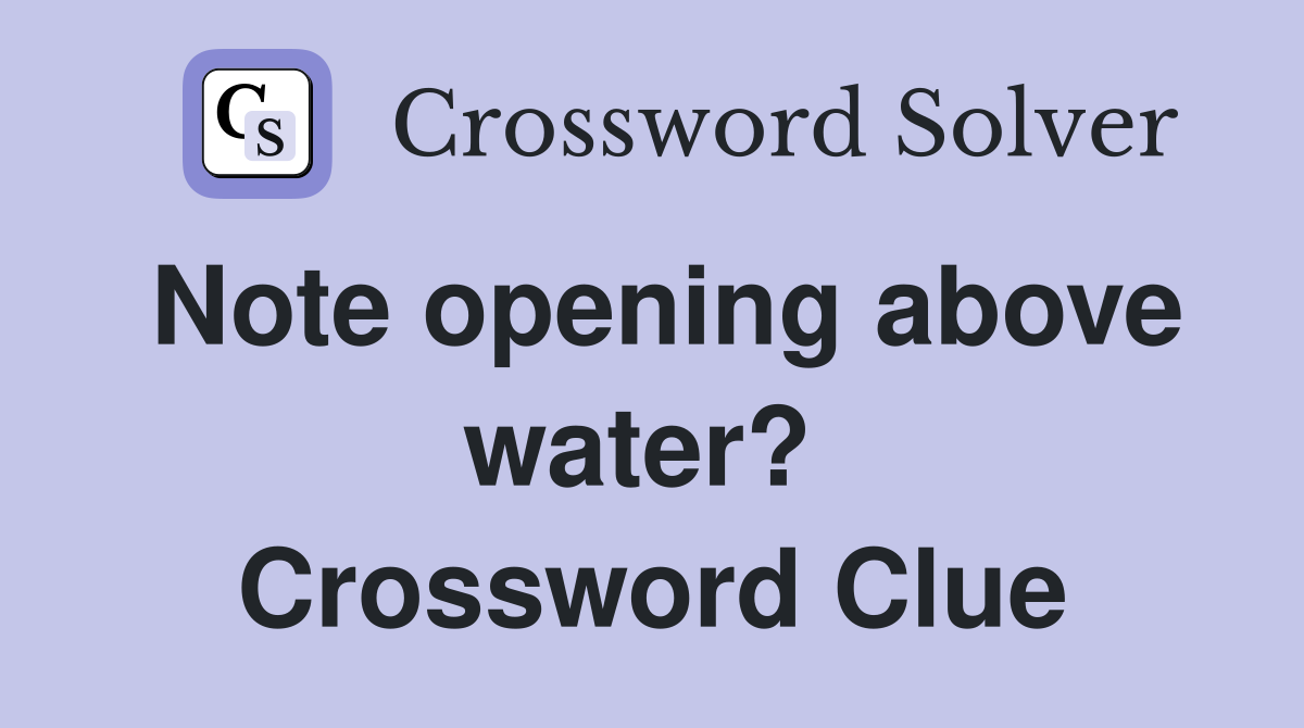 Note opening above water?  Crossword Clue